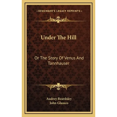 Under The Hill: Or The Story Of Venus And Tannhauser