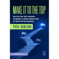 Make It To the Top: How to Use Your Traits, Experiences, and Behaviors to Achieve Limitless Growth for Yourself and Your Organization