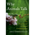 Why Animals Talk: The New Science of Animal Communication
