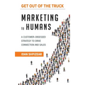 Marketing to Humans: A Customer-Obsessed Strategy to Drive Connection and Sales
