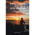 Joyful Chaos and Little Miracles: An Autobiography