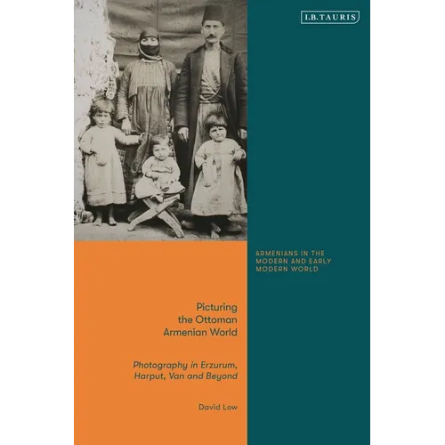 Picturing the Ottoman Armenian World: Photography in Erzerum, Harput, Van and Beyond