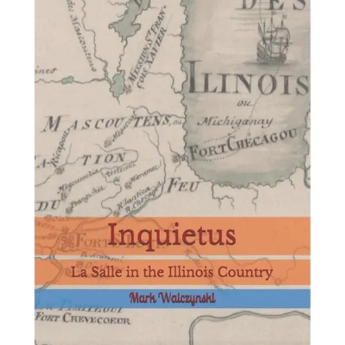 Inquietus: La Salle in the Illinois Country