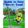 Daddy on Duty: Soccer Game