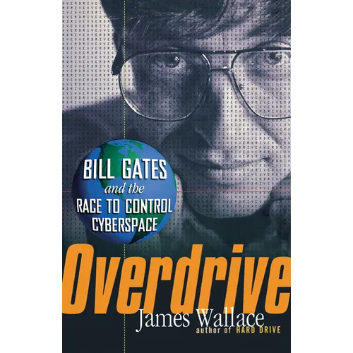 Overdrive: Bill Gates and the Race to Control Cyberspace