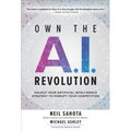 Own the A.I. Revolution: Unlock Your Artificial Intelligence Strategy to Disrupt Your Competition
