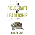 The Fieldcraft of Leadership: 9 Lessons from My Military Career That Will Help You Build a Stronger Team
