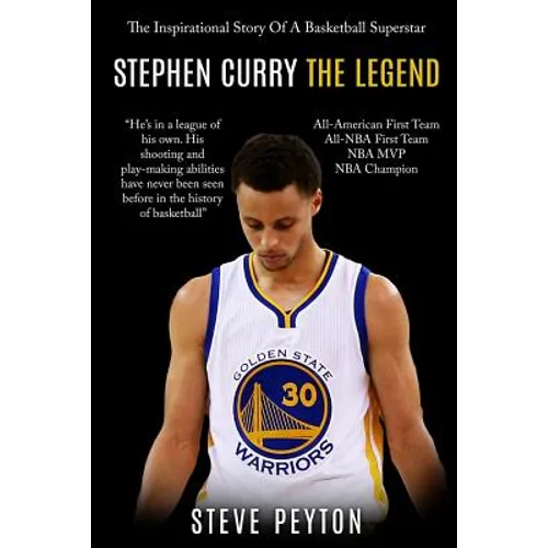 Stephen Curry: The Inspirational Story Of A Basketball Superstar - Stephen Curry - The Legend