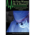 So You Wanna Be A Doctor: The Untold Stories of Medical, Dental, and Veterinary Residents