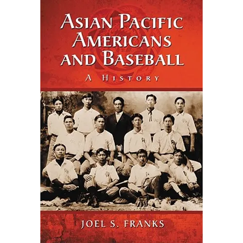 Asian Pacific Americans and Baseball: A History