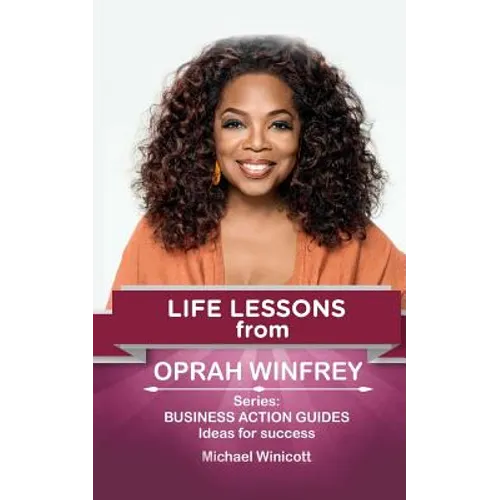Oprah Winfrey: Life Lessons: Teachings from one of the most successful women in the world