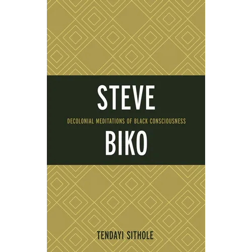 Steve Biko: Decolonial Meditations of Black Consciousness