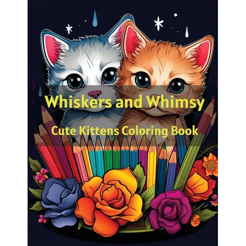 Whiskers and Whimsy: Cute Kittens Coloring Book