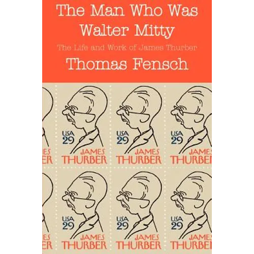 The Man Who Was Walter Mitty: The Life and Work of James Thurber