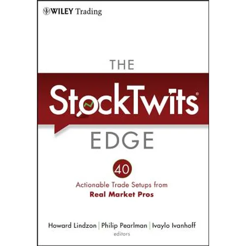 The Stocktwits Edge: 40 Actionable Trade Set-Ups from Real Market Pros