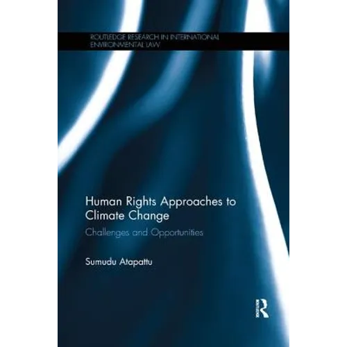 Human Rights Approaches to Climate Change: Challenges and Opportunities