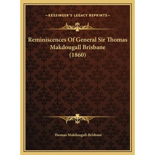 Reminiscences Of General Sir Thomas Makdougall Brisbane (1860)
