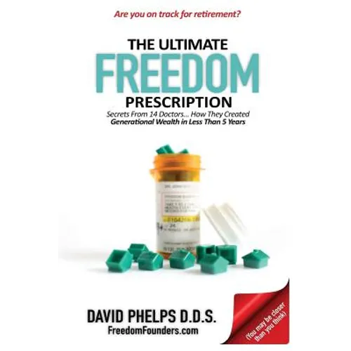 The Ultimate Freedom Prescription: Secrets From 14 Doctors... How They Created Generational Wealth in Less Than 5 Years