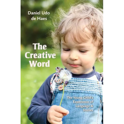 The Creative Word: The Young Child's Experience of Language and Stories