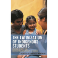 Latinization of Indigenous Students: Erasing Identity and Restricting Opportunity at School