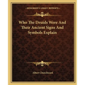 Who The Druids Were And Their Ancient Signs And Symbols Explain