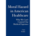 Moral Hazard in American Healthcare: Why We Can't Control Our Medical Expenses