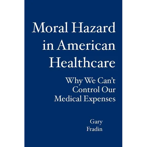 Moral Hazard in American Healthcare: Why We Can't Control Our Medical Expenses