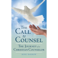 The Call to Counsel: The Journey of a Christian Counselor