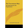 The Uncommon Man: The Individual In The Organization