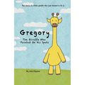 Gregory The Giraffe Who Painted On His Spots: The story of a little giraffe who just wanted to fit in.