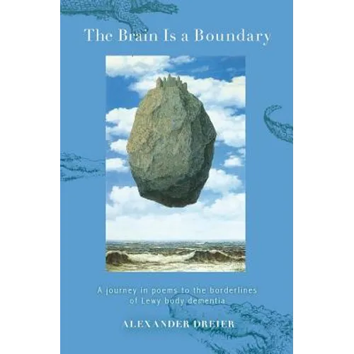 The Brain is a Boundary: A Journey in Poems to the Borderlines of Lewy Body Dementia