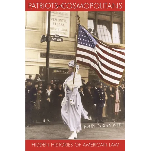 Patriots and Cosmopolitans: Hidden Histories of American Law