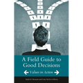 A Field Guide to Good Decisions: Values in Action