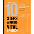 10 Steps to Writing a Vital Speech: The Definitive Guide to Professional Speechwriting