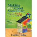 Making Your School Something Special: Enhance Learning, Build Confidence, and Foster Success at Every Level