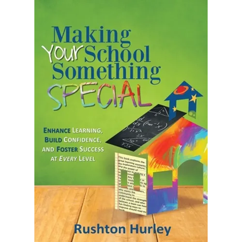 Making Your School Something Special: Enhance Learning, Build Confidence, and Foster Success at Every Level