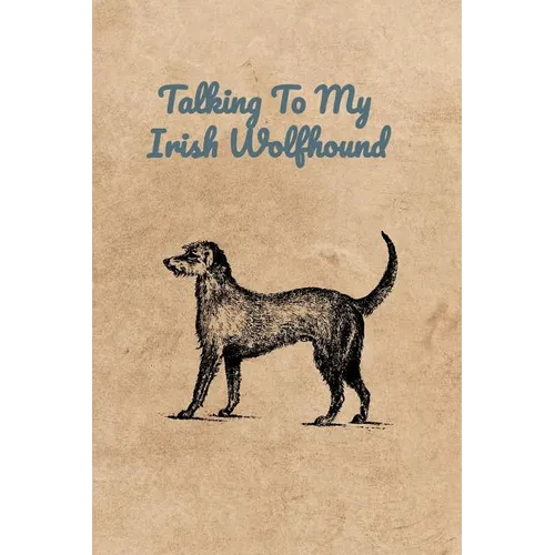 Talking To My Irish Wolfhound