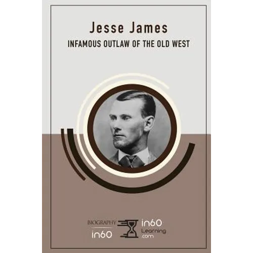 Jesse James: Infamous Outlaw of the Old West