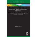 Culture and Resilience at Work: A Study of Stress and Hardiness among Indian Corporate Professionals