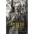 Attlee: A Life in Politics