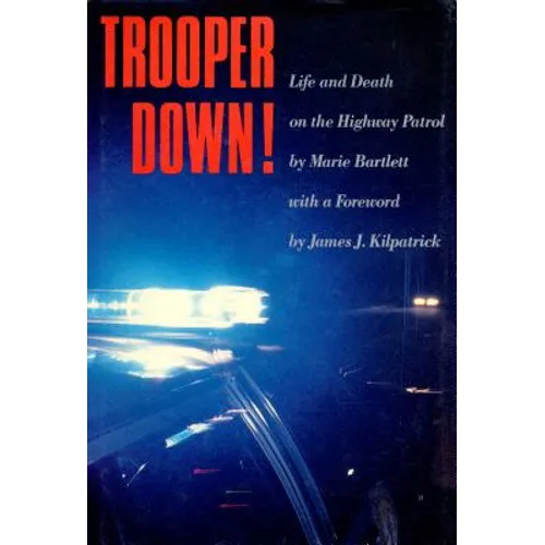 Trooper Down!: Life and Death on the Highway Patrol