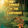 Animals of the Rainforest: Meet the Animals that Call the Rainforest Home