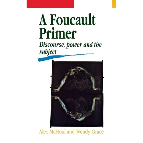 A Foucault Primer: Discourse, Power and the Subject