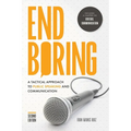 End Boring: A Tactical Approach to Public Speaking and Communication