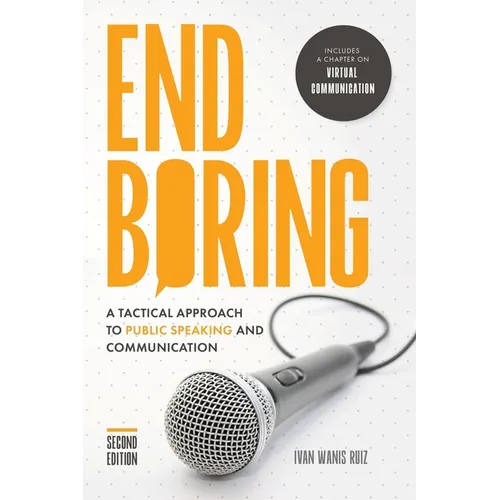 End Boring: A Tactical Approach to Public Speaking and Communication