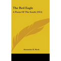 The Red Eagle: A Poem Of The South (1914)