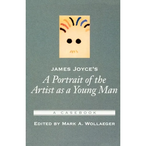 James Joyce's a Portrait of the Artist as a Young Man: A Casebook