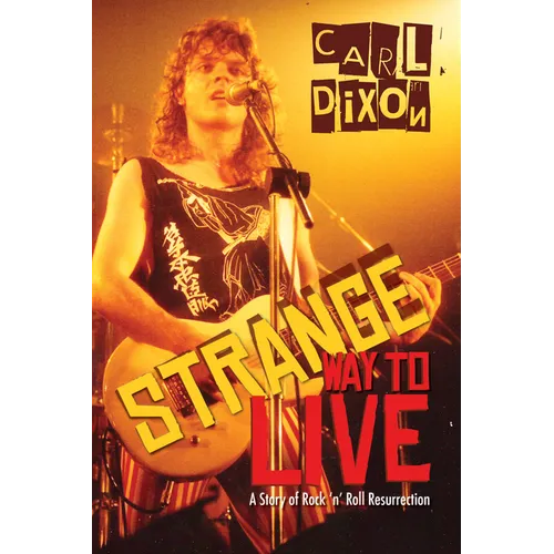 Strange Way to Live: A Story of Rock 'n' Roll Resurrection