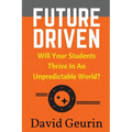 Future Driven: Will Your Students Thrive In An Unpredictable World?