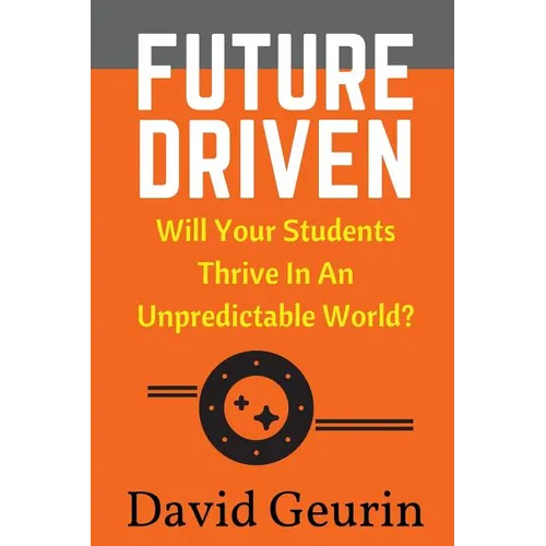 Future Driven: Will Your Students Thrive In An Unpredictable World?